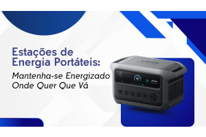 Estações de Energia Portáteis: Mantenha-se Energizado Onde Quer Que Vá
